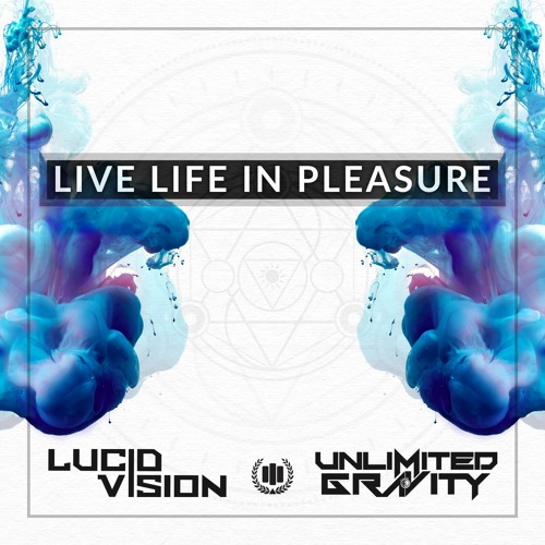Live Life in Pleasure - Lucid Vision & Unlimited Gravity