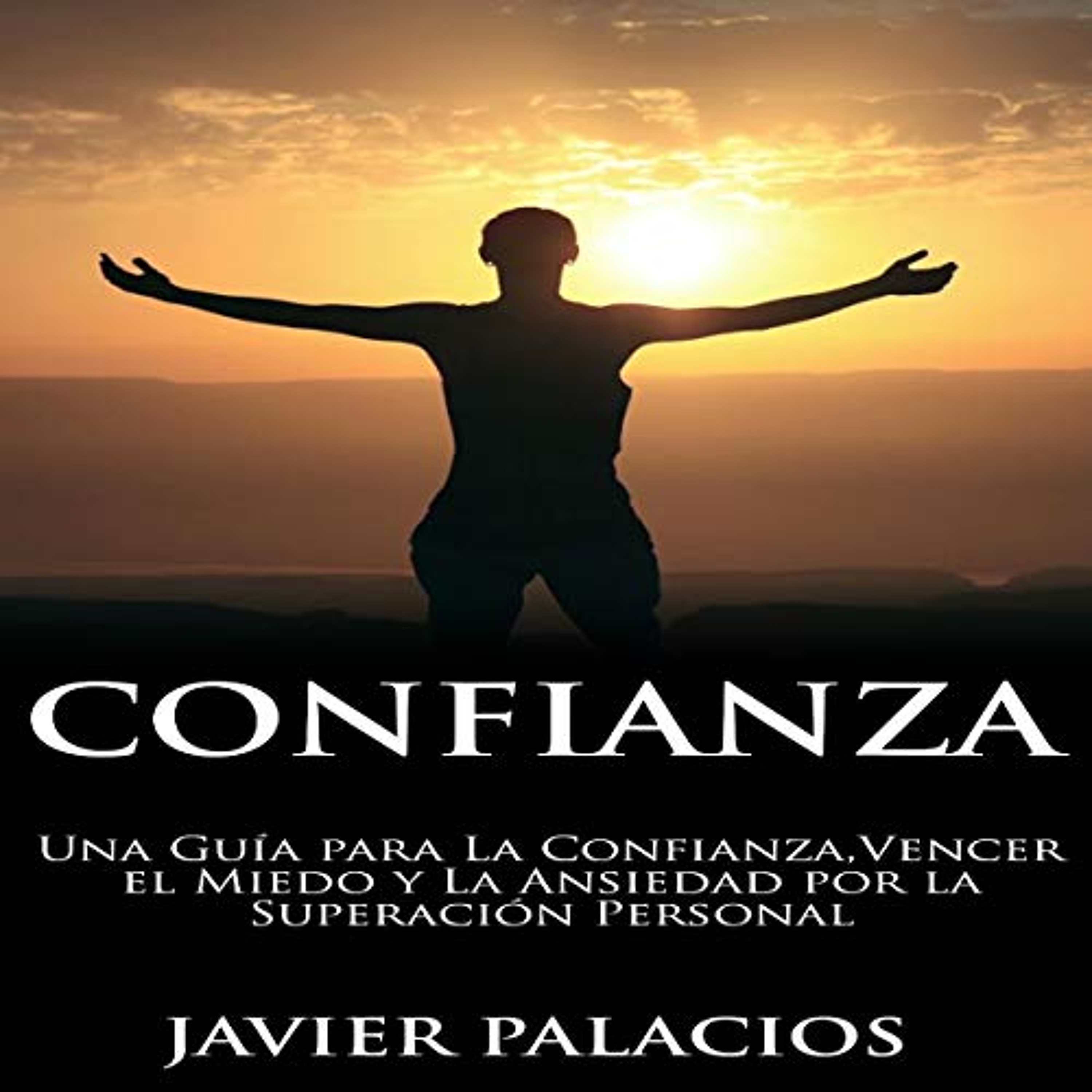 Confianza: Una Guía para la Confianza, Vencer el Miedo y la Ansiedad por la Superación Personal [Trust: A Guide to Trust, Overcoming Fear and Anxiety for Personal Improvement] (Audiolibro) | Prueba Gratis
