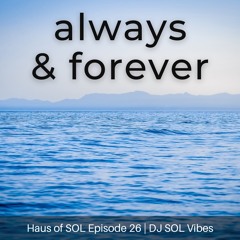 Always & Forever - Haus of SOL EP 26