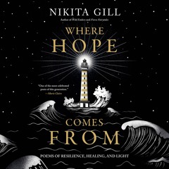 Where Hope Comes From by Nikita Gill Read by Author - Audiobook Excerpt