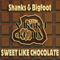 Shanks & Bigfoot - Sweet Like Chocolate (Sakgra Remix)