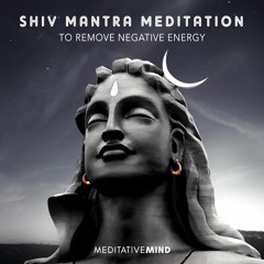 Shiv Mantra Meditation To Remove Negative Energy