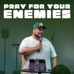 Pray For Your Enemies w/ Pastor Joey