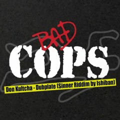 Don Kultcha - Bad Cops Dubplate (Sinner Riddim by Ishiban)