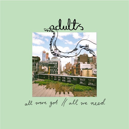 adults - all we've got // all we need