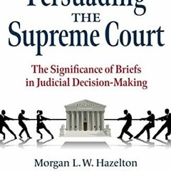 Epub Persuading the Supreme Court: The Significance of Briefs in Judicial Decisi