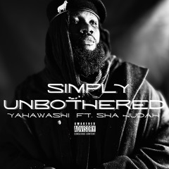 Simply Unbothered ft. Sha Judah (prod. By Yogic beats)