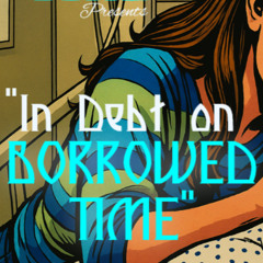 In Debt on Borrowed Time