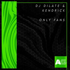 Dj Dilate & Kendrick - Only Fans (Premiere)
