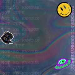 NOT JUPE X NOTSO FAMOUS - DANCEDANCINGONMYHEART27