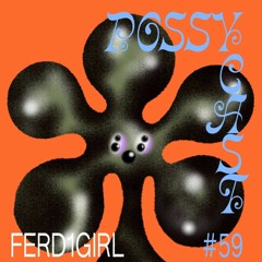 POSSYCAST #59 - Ferd1girl