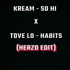 Kream - So Hi X Tove Lo - Habits (Herzo Edit) *Filtered Intro For SoundCloud* FREE DL AVAILABLE