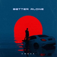 BETTER ALONE