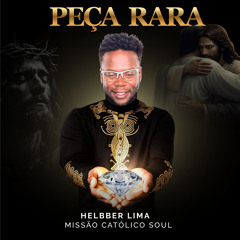 Peça Rara (feat. Helbber Lima Missão Católico Soul)