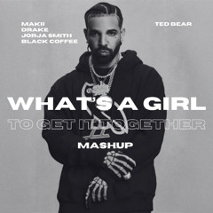 MAKII x Drake, Black Coffee, Jorja Smith - What's A Girl To Get It Together (Ted Bear Mashup)
