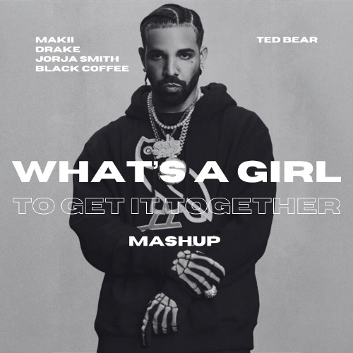MAKII x Drake, Black Coffee, Jorja Smith - What's A Girl To Get It Together (Ted Bear Mashup)