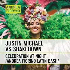 Justin Michael vs Shakedown - Celebration At Night (Andrea Fiorino Latin Bash) * FREE DL *
