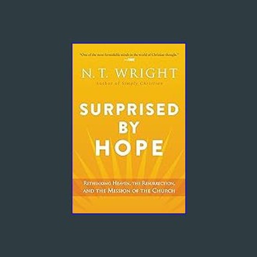 {READ/DOWNLOAD} ❤ Surprised by Hope: Rethinking Heaven, the Resurrection, and the Mission of the C