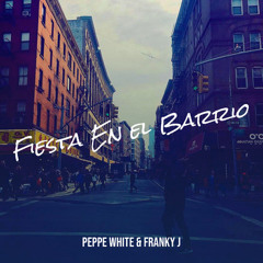 Fiesta en el barrio- Peppe White & Franky J .wav
