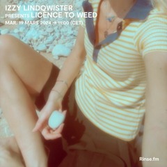 IZZY LINDQWISTER presents Licence To Weed - 19 Mars 2024