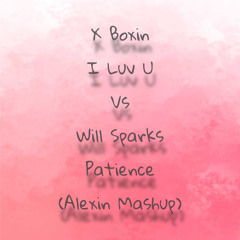 I Luv U Vs Patience (Alexin Mashup)