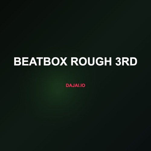 Beatbox Rough 3rd