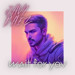 WAIT FOR YOU