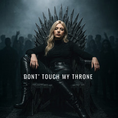 DONT' TOUCH MY THRONE