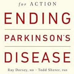 Open PDF Ending Parkinson's Disease: A Prescription for Action by Ray Dorsey,Todd Sherer,Michael