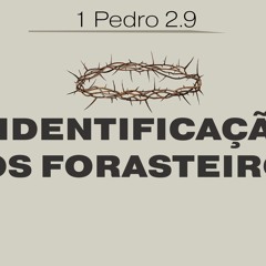 A identificação dos forasteiros (1 Pedro 2.9) - Pr. Heber Campos