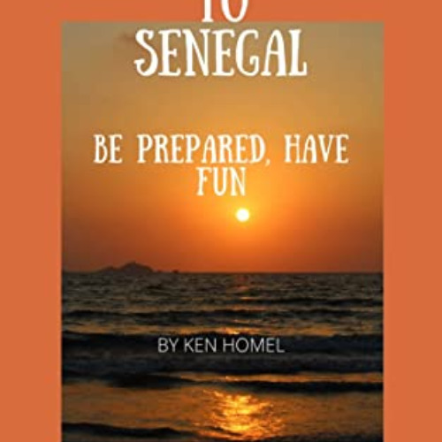 [Free] KINDLE 📩 Traveling to Senegal : be prepared, have fun by  Ken Homel [PDF EBOO
