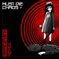 MUST DIE! - CHAOS (SpaceYeti Remix)