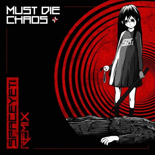 MUST DIE! - CHAOS (SpaceYeti Remix)