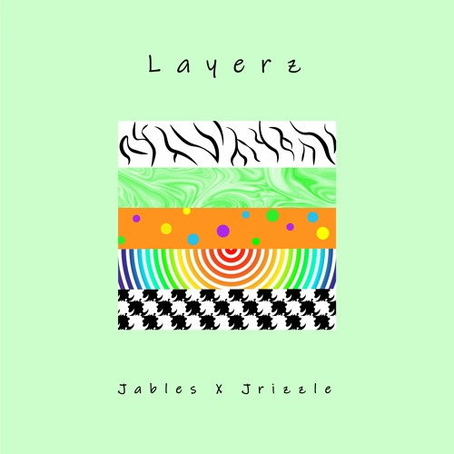 Layerz (Jables x Jrizzle)