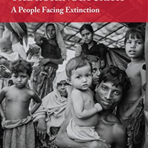download EBOOK 🖍️ The Rohingya Crisis: A People Facing Extinction by  Dr. Muhammad A