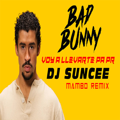Bad Bunny - Voy a llevarte pa PR - Dj Suncee Mambo Remix