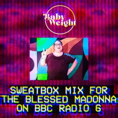 Baby Weight - Sweatbox Mix for The Blessed Madonna on BBC Radio 6 [TDOR 2021]