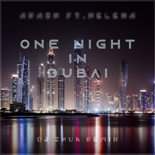 Stream Arash feat. Helena One Night In Dubai (DJ Zhuk Remix) by