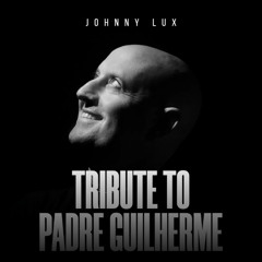 Johnny Lux - Tribute To Padre Guilherme
