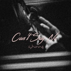 Can't Say No - Prod. By Chirine