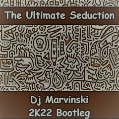 The Ultimate Seduction (Dj Marvinski 2K22 Bootleg)