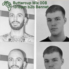 Buttercup 008 – 'Eat Those Plates’ / 131bpm b2b Bennet