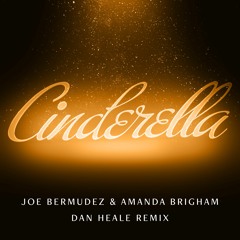 Joe Bermudez & Amanda Brigham - Cinderella (Dan Heale Remix)