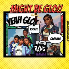 Might Be Glo! - Glorilla, DJ Luke Nasty & Xscape