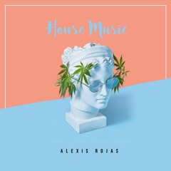 House Music [ALEXIS ROJAS]