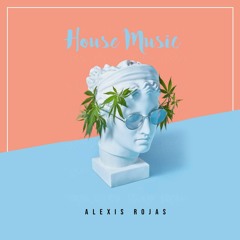 House Music [ALEXIS ROJAS]