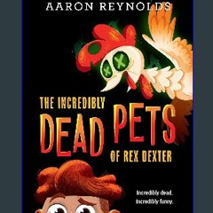 $${EBOOK} ⚡ The Incredibly Dead Pets of Rex Dexter DOWNLOAD @PDF