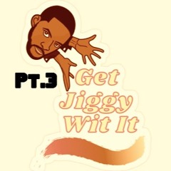 GET JiiGGY WIT IT. Pt 3 x 2O22