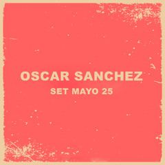 Oscar Sanchez - Set mayo 25