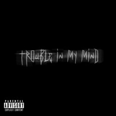 Trouble In My Mind (Feat. Lil Jeeip)